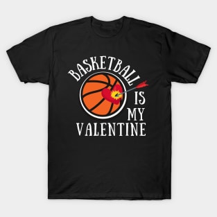 Basketball is my Valentine, and it's a lover's sports. T-Shirt